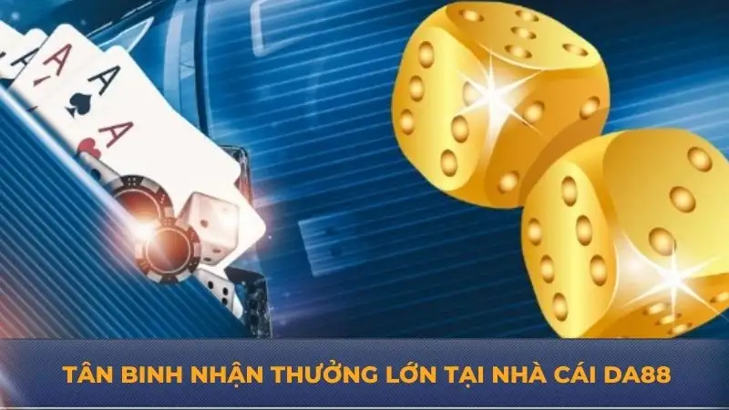 Nhà cái DA88 – Đăng ký nhận ngay ưu đãi khủng cho tân binh