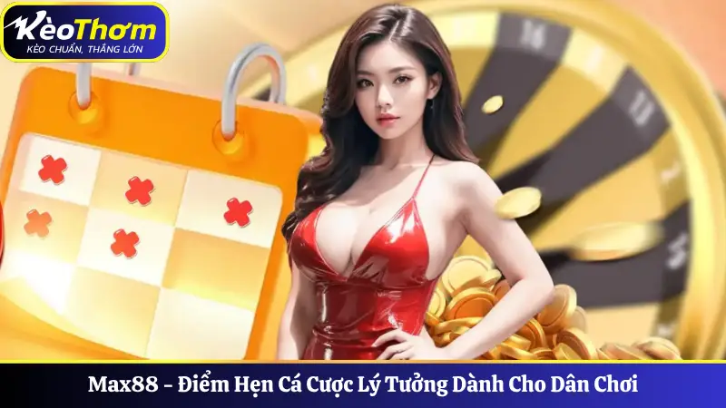 Max88 - Điểm Hẹn Cá Cược Lý Tưởng Dành Cho Dân Chơi 1 Max88 - Điểm Hẹn Cá Cược Lý Tưởng Dành Cho Dân Chơi