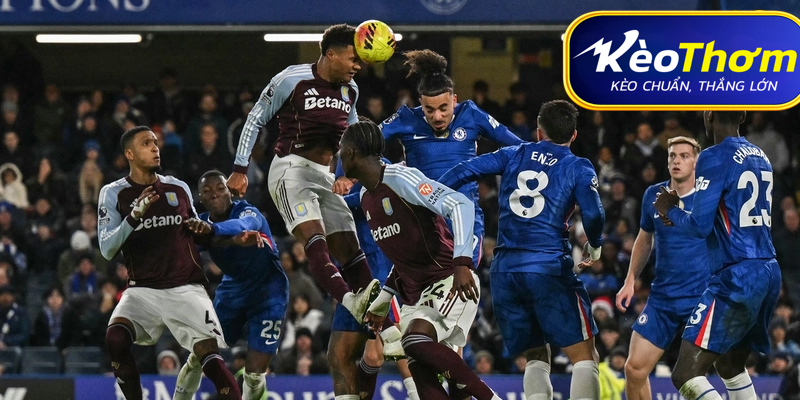 Số liệu thống kê về Aston Villa gặp Chelsea và nhận định soi kèo