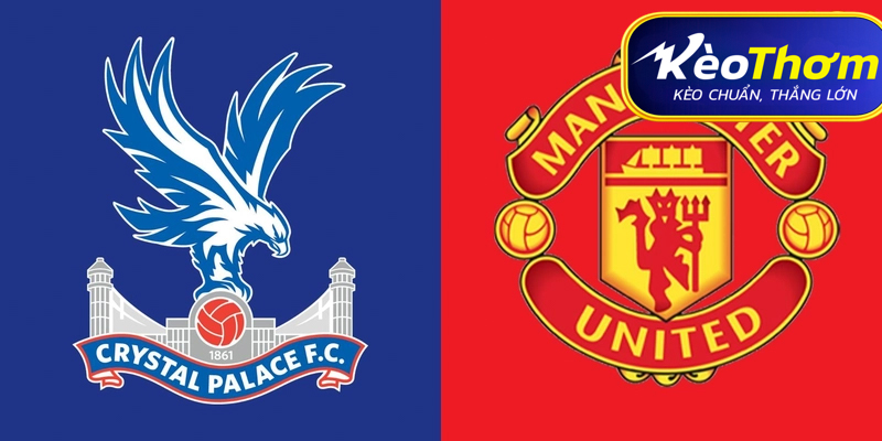 Crystal Palace vs Man Utd Kèo Thơm: Phân tích tỷ lệ, thống kê lịch sử đối đầu