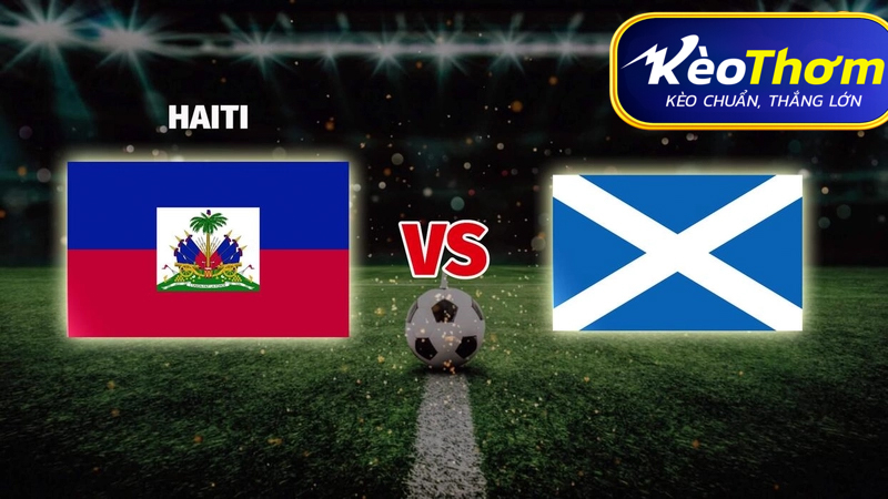 Haiti vs Scotland Kèo Thơm: Phân tích tỷ lệ, thống kê lịch sử đối đầu quốc tế