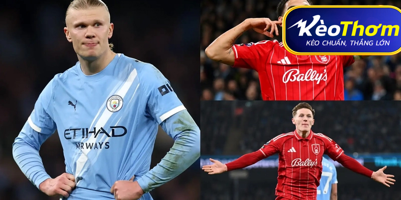 Tỷ lệ kèo và nhận định chuyên sâu Nottingham Forest vs Man City