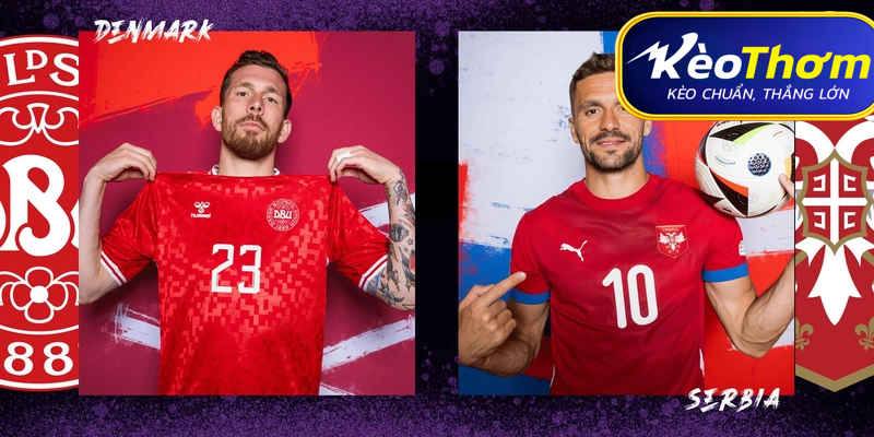 Serbia vs Đan Mạch Kèo Thơm: Phân tích tỷ lệ, thống kê lịch sử đối đầu 2 Giải mã lịch sử đối đầu Serbia vs Đan Mạch: Cái dớp khó phá