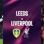 Lịch sử Leeds United vs Liverpool và sự khác biệt về bản lĩnh