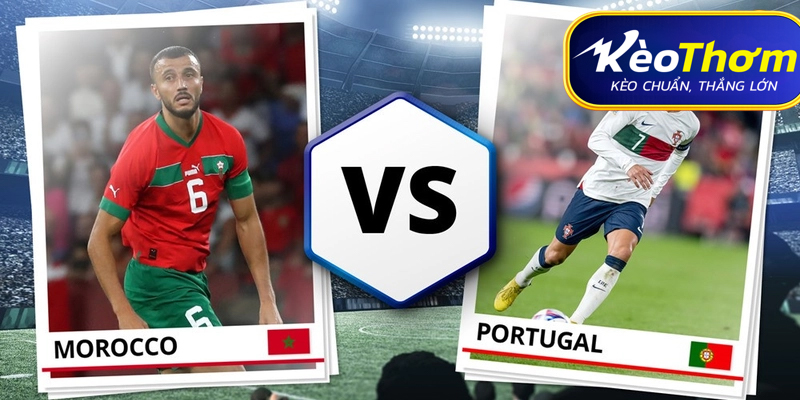 Maroc vs Bồ Đào Nha Kèo Thơm: Phân tích tỷ lệ, thống kê lịch sử đối đầu