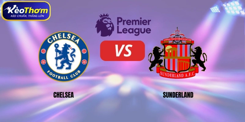 Chelsea vs Sunderland | Màn Chạm Trán Chênh Lệch Đáng Chú Ý 2 Sơ lược thông tin số liệu thống kê Chelsea vs Sunderland