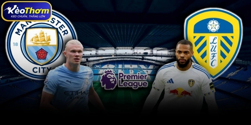 Leeds United vs Man City | Cuộc Chạm Trán Đáng Chú Ý Tại EPL 4 Phân tích điểm nóng chiến thuật Leeds United vs Man City