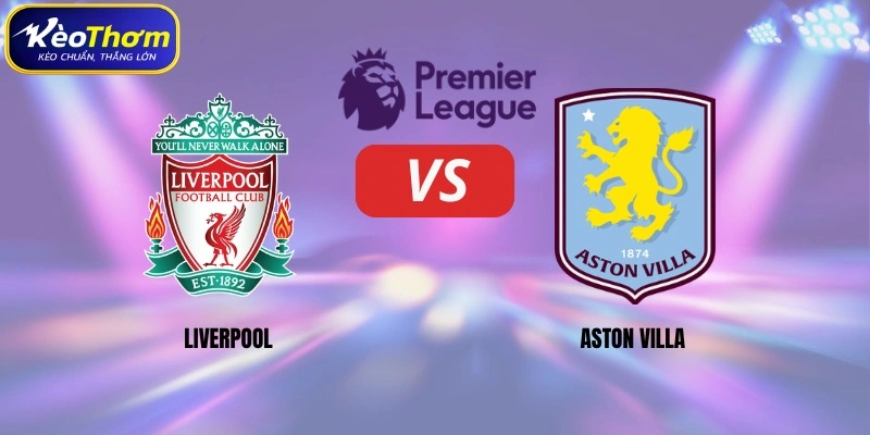 Liverpool vs Aston Villa | Màn So Tài Đáng Chờ Tại Anfield 2 Thông số đối đầu Liverpool vs Aston Villa tổng quát