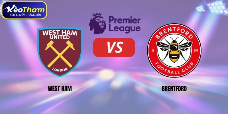 West Ham vs Brentford | Derby London Đầy Duyên Nợ 1 West Ham vs Brentford
