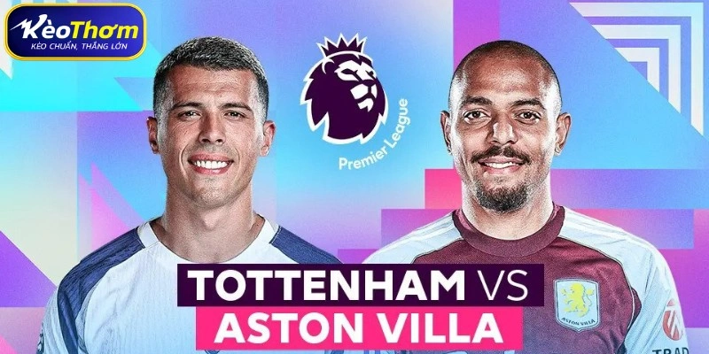 Tottenham vs Aston Villa | Điểm Nóng Cuộc Đua Top Đầu EPL 2 Biên niên sử đối đầu Tottenham vs Aston Villa