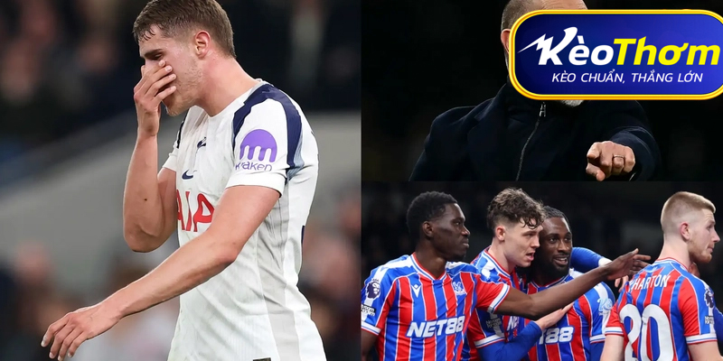 Tottenham vs Crystal Palace Kèo Thơm: Phân tích tỷ lệ, thống kê lịch sử 6 Xu hướng và dự đoán dựa trên dữ liệu thực tế