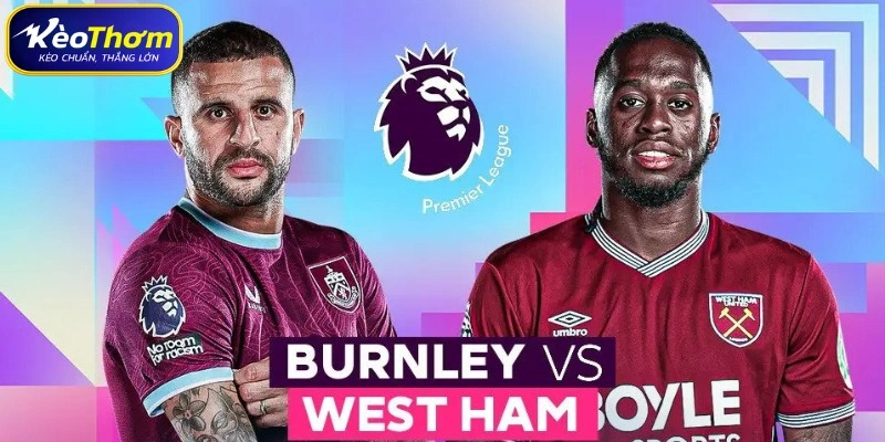 Thống kê thẻ phạt và tính chất va chạm West Ham vs Burnley