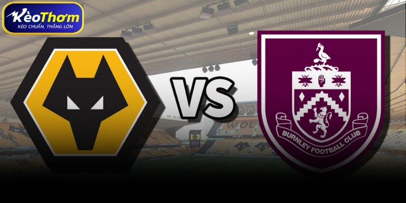 Wolves vs Burnley | Màn Chạm Trán Trong Cuộc Đua Trụ Hạng 4 Những nhân tố định đoạt trận đấu Wolves vs Burnley