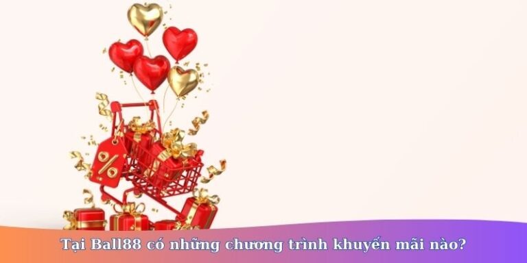 Khuyến Mãi Ball88 Mới Nhất - Cơ Hội Nhận Thưởng Lớn Dành Cho Người Chơi 4 Khuyến Mãi Ball88 Mới Nhất - Cơ Hội Nhận Thưởng Lớn Dành Cho Người Chơi