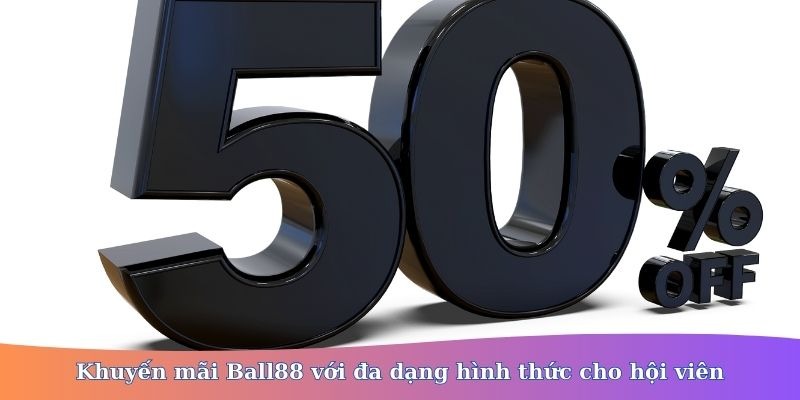 Khuyến Mãi Ball88 Mới Nhất - Cơ Hội Nhận Thưởng Lớn Dành Cho Người Chơi 2 Khuyến Mãi Ball88 Mới Nhất - Cơ Hội Nhận Thưởng Lớn Dành Cho Người Chơi